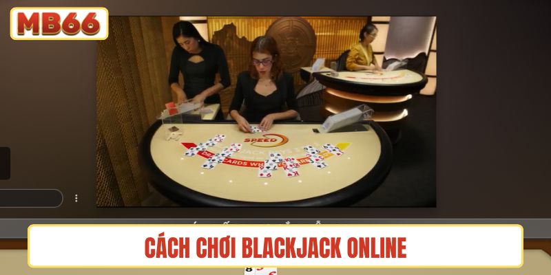 Cách chơi blackjack online