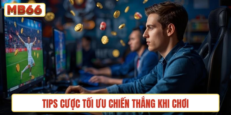 Tips cược tối ưu chiến thắng khi chơi